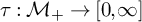tau colon script upper M Subscript plus Baseline right arrow left bracket 0 comma infinity right bracket