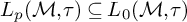 upper L Subscript p Baseline left parenthesis script upper M comma tau right parenthesis subset of or equal to upper L 0 left parenthesis script upper M comma tau right parenthesis