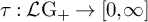 tau colon script upper L normal upper G Subscript plus Baseline right arrow left bracket 0 comma infinity right bracket