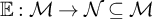 double struck upper E colon script upper M right arrow script upper N subset of or equal to script upper M