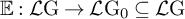 double struck upper E colon script upper L normal upper G right arrow script upper L normal upper G 0 subset of or equal to script upper L normal upper G