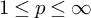 1 less than or equals p less than or equals infinity