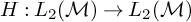 upper H colon upper L 2 left parenthesis script upper M right parenthesis right arrow upper L 2 left parenthesis script upper M right parenthesis