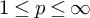 1 less than or equals p less than or equals infinity