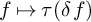 f right arrow from bar tau left parenthesis delta f right parenthesis