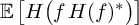 double struck upper E left bracket upper H left parenthesis f upper H left parenthesis f right parenthesis Superscript asterisk Baseline right parenthesis right bracket