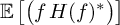 double struck upper E left bracket left parenthesis f upper H left parenthesis f right parenthesis Superscript asterisk Baseline right parenthesis right bracket
