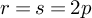 r equals s equals 2 p