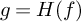 g equals upper H left parenthesis f right parenthesis