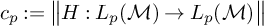 c Subscript p Baseline colon equals StartMetric upper H colon upper L Subscript p Baseline left parenthesis script upper M right parenthesis right arrow upper L Subscript p Baseline left parenthesis script upper M right parenthesis EndMetric