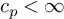 c Subscript p Baseline less than infinity