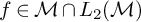 f element of script upper M intersection upper L 2 left parenthesis script upper M right parenthesis