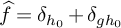 ModifyingAbove f With caret equals delta Subscript h 0 Baseline plus delta Subscript g h 0