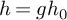 h equals g h 0