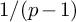1 divided by left parenthesis p minus 1 right parenthesis