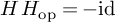 upper H upper H Subscript op Baseline equals negative id