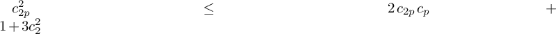 c Subscript 2 p Superscript 2 Baseline less than or equals 2 c Subscript 2 p Baseline c Subscript p Baseline plus 1 plus 3 c 2 squared