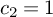 c 2 equals 1