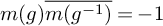 m left parenthesis g right parenthesis ModifyingAbove m left parenthesis g Superscript negative 1 Baseline right parenthesis With quotation dash equals negative 1