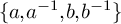 StartSet a comma a Superscript negative 1 Baseline comma b comma b Superscript negative 1 Baseline EndSet