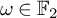 omega element of double struck upper F 2