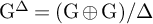 normal upper G Superscript normal upper Delta Baseline equals left parenthesis normal upper G circled plus normal upper G right parenthesis divided by normal upper Delta