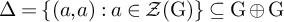 normal upper Delta equals StartSet left parenthesis a comma a right parenthesis colon a element of script upper Z left parenthesis normal upper G right parenthesis EndSet subset of or equal to normal upper G circled plus normal upper G