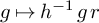 g right arrow from bar h Superscript negative 1 Baseline g r