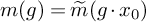 m left parenthesis g right parenthesis equals ModifyingAbove m With tilde left parenthesis g dot x 0 right parenthesis