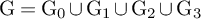 normal upper G equals normal upper G 0 union normal upper G 1 union normal upper G 2 union normal upper G 3