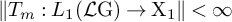 StartMetric upper T Subscript m Baseline colon upper L 1 left parenthesis script upper L normal upper G right parenthesis right arrow normal upper X 1 EndMetric less than infinity