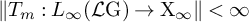 StartMetric upper T Subscript m Baseline colon upper L Subscript infinity Baseline left parenthesis script upper L normal upper G right parenthesis right arrow normal upper X Subscript infinity Baseline EndMetric less than infinity