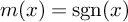 m left parenthesis x right parenthesis equals sgn left parenthesis x right parenthesis