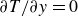 partial differential upper T divided by partial differential y equals 0