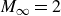 upper M Subscript normal infinity Baseline equals 2