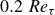 0.2 upper R e Subscript tau Baseline