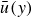 ModifyingAbove u With bar left parenthesis y right parenthesis