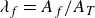 lamda Subscript f Baseline equals upper A Subscript f Baseline divided by upper A Subscript upper T
