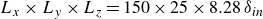 upper L Subscript x Baseline times upper L Subscript y Baseline times upper L Subscript z Baseline equals 150 times 25 times 8.28 delta Subscript italic in
