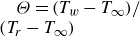 upper Theta equals left parenthesis upper T Subscript w Baseline minus upper T Subscript normal infinity Baseline right parenthesis divided by left parenthesis upper T Subscript r Baseline minus upper T Subscript normal infinity Baseline right parenthesis
