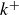 k Superscript plus