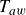 upper T Subscript a w