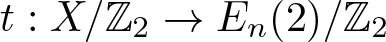 t colon upper X slash upper Z 2 right arrow En left parenthesis 2 right parenthesis slash upper Z 2