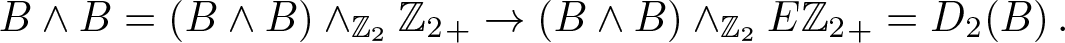 upper B and upper B equals left parenthesis upper B and upper B right parenthesis and upper Z 2 upper Z 2 plus right arrow left parenthesis upper B and upper B right parenthesis and upper Z 2 EZ 2 plus equals upper D 2 left parenthesis upper B right parenthesis period