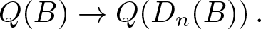 upper Q left parenthesis upper B right parenthesis right arrow upper Q left parenthesis Dn left parenthesis upper B right parenthesis right parenthesis period