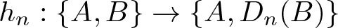 hn colon left brace upper A comma upper B right brace right arrow left brace upper A comma Dn left parenthesis upper B right parenthesis right brace
