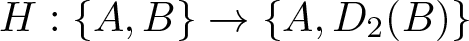 upper H colon left brace upper A comma upper B right brace right arrow left brace upper A comma upper D 2 left parenthesis upper B right parenthesis right brace