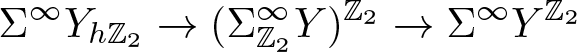 upper Sigma infinity YhZ 2 right arrow left parenthesis upper Sigma upper Z 2 infinity upper Y right parenthesis upper Z 2 right arrow upper Sigma infinity YZ 2