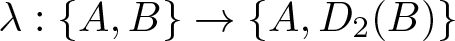 lamda colon left brace upper A comma upper B right brace right arrow left brace upper A comma upper D 2 left parenthesis upper B right parenthesis right brace