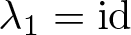 lamda 1 equals id